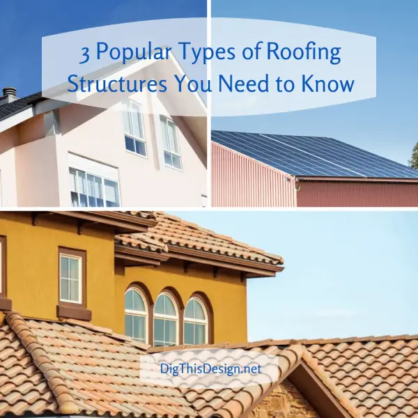 3 Types of Roofing Structures You Need to Know