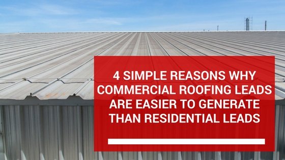 4 Simple Reasons Why Commercial Roofing Leads Are Easier ...