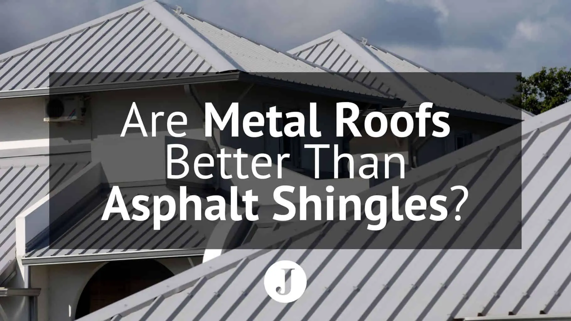 Are Metal Roofs Better Than Asphalt Shingles?