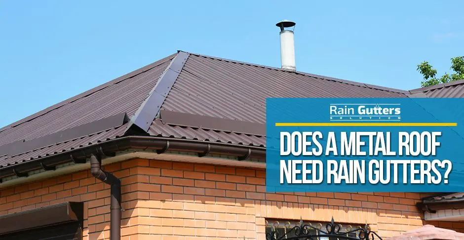 Does a Metal Roof Need Rain Gutters?