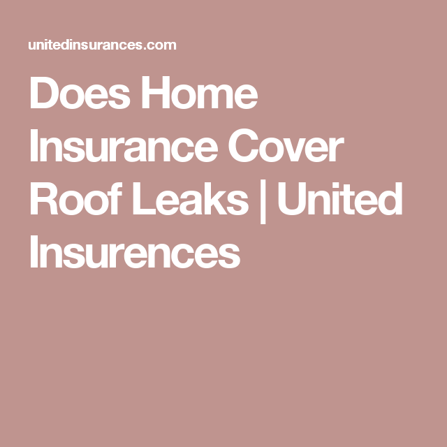Does Home Insurance Cover Roof Leaks