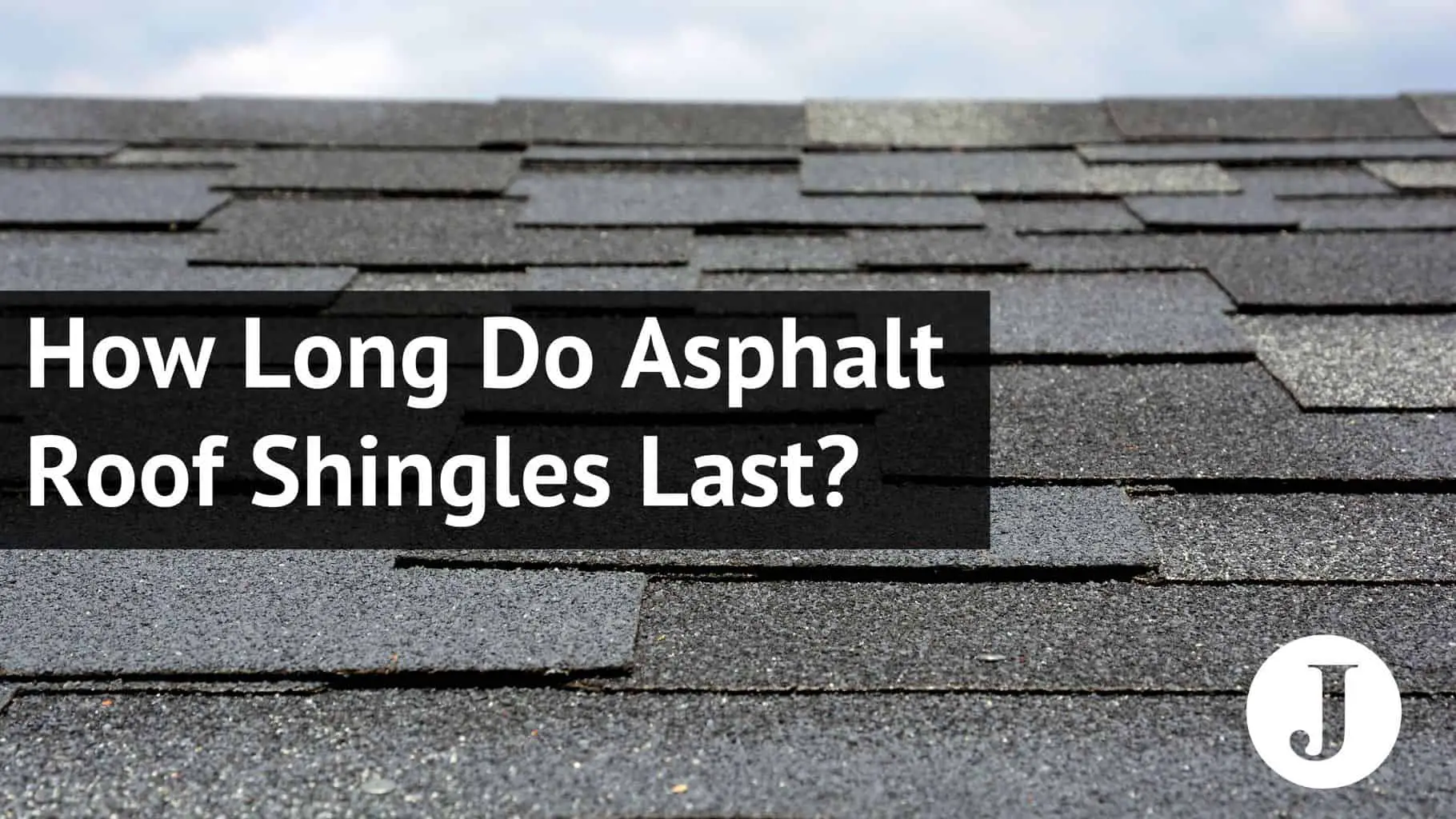How Long Do Asphalt Roof Shingles Last?
