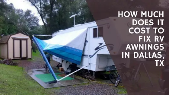 How Much Does it Cost to Fix RV Awnings in Dallas, TX