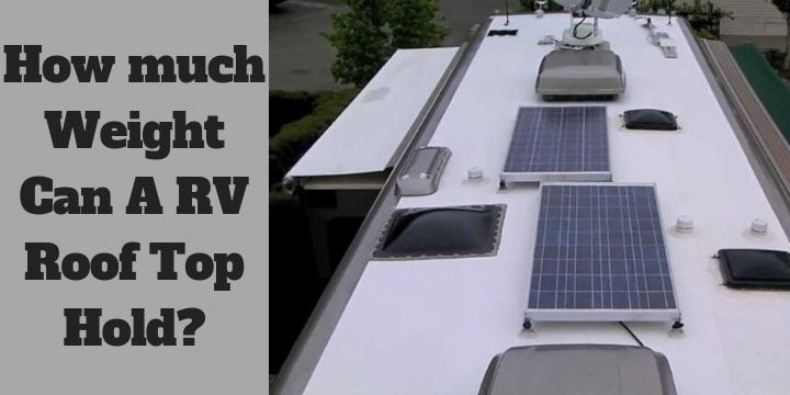 How much Weight Can A RV Roof Top Hold? When it comes to ...