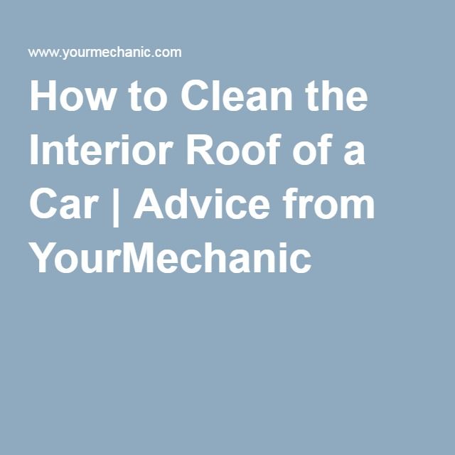 How to Clean the Interior Roof of a Car