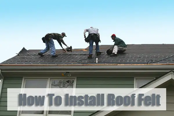 How To Install Roofing Felt