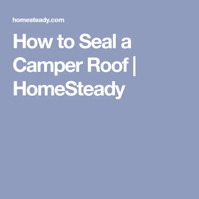 How to Seal a Camper Roof