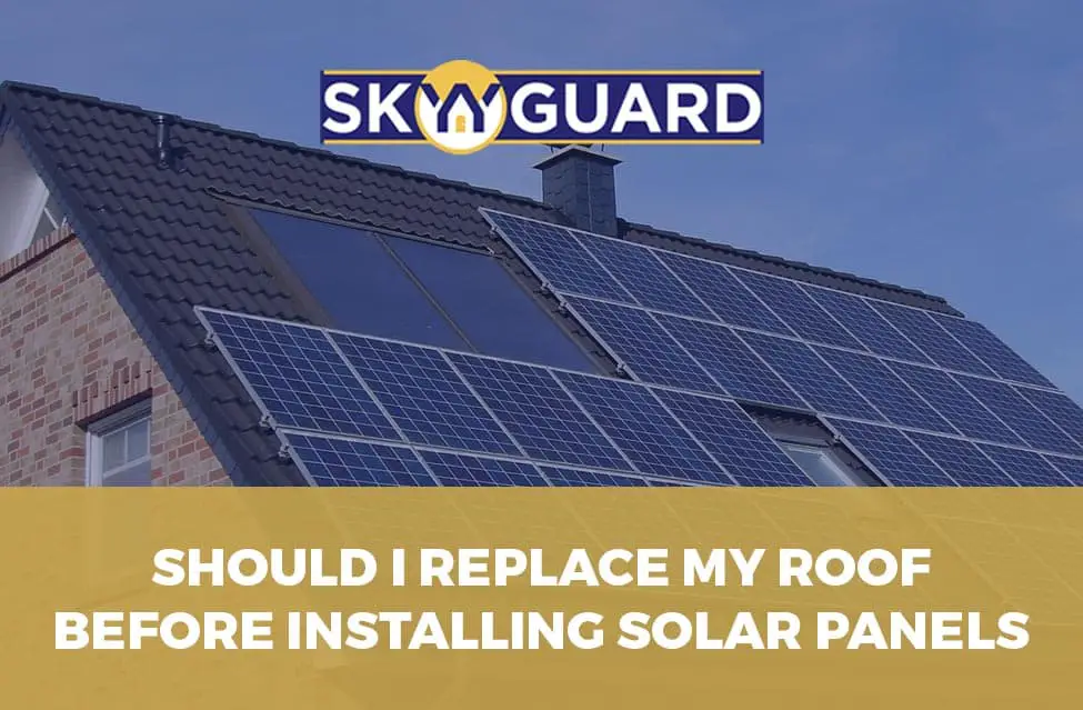 Should I Replace My Roof Before Installing Solar Panels ...