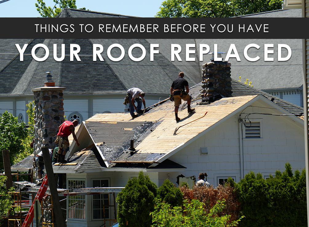 Things to Remember Before You Have Your Roof Replaced