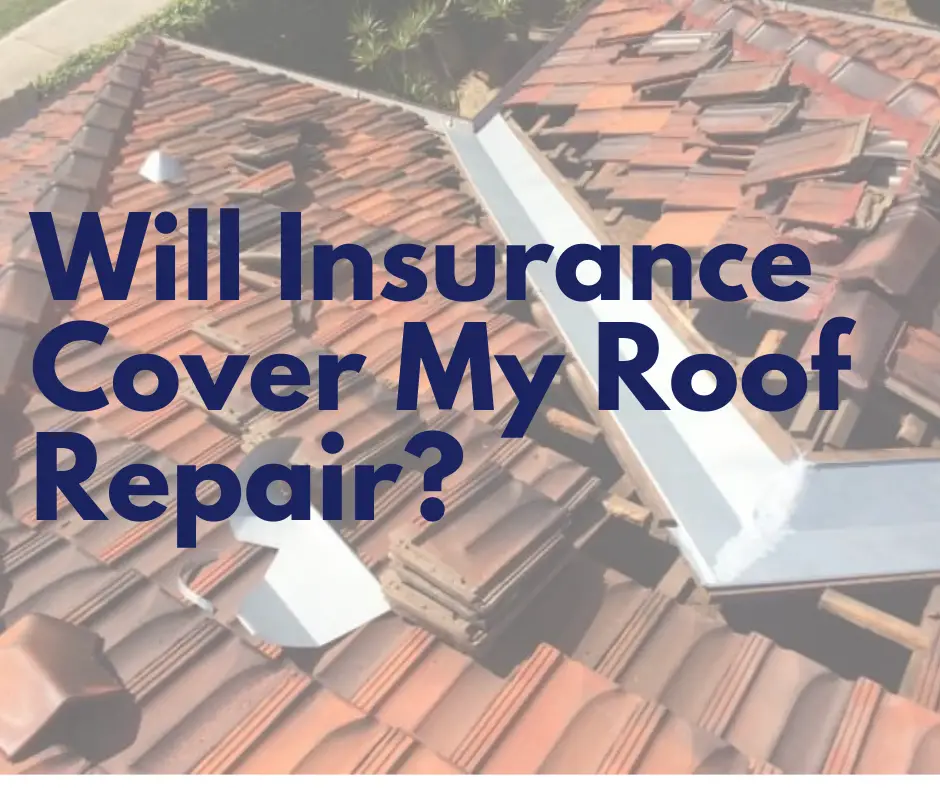 Will Insurance Cover My Roof Repair?